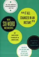 Minden egy pillanat alatt megváltozott: Még több hatszavas memoár híres és ismeretlen íróktól - It All Changed in an Instant: More Six-Word Memoirs by Writers Famous & Obscure