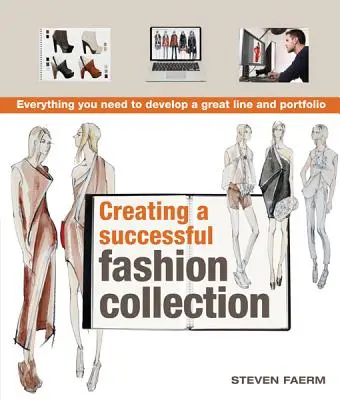 Sikeres divatkollekció létrehozása: Minden, amire szükséged van egy nagyszerű kollekció és portfólió kialakításához - Creating a Successful Fashion Collection: Everything You Need to Develop a Great Line and Portfolio