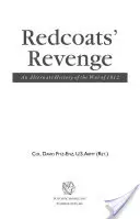 A vöröskabátosok bosszúja: Az 1812-es háború alternatív története - Redcoats' Revenge: An Alternate History of the War of 1812