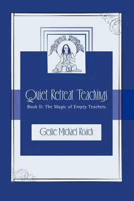 Az üres tanítók varázsa: Csendes elvonulás tanításai 2. könyv - The Magic of Empty Teachers: Quiet Retreat Teachings Book 2