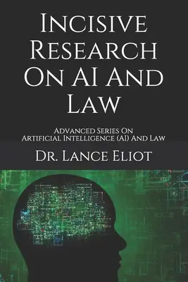 Incisive Research On AI And Law: Advanced Series On Artificial Intelligence (AI) And Law (Mesterséges intelligencia (AI) és jog) - Incisive Research On AI And Law: Advanced Series On Artificial Intelligence (AI) And Law