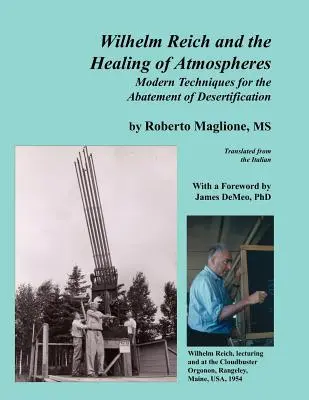 Wilhelm Reich és az atmoszférák gyógyítása: Modern technikák az elsivatagosodás csökkentésére - Wilhelm Reich and the Healing of Atmospheres: Modern Techniques for the Abatement of Desertification