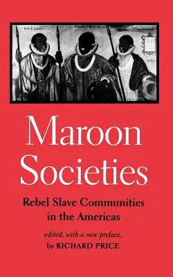 Maroon társadalmak: Lázadó rabszolgaközösségek Amerikában - Maroon Societies: Rebel Slave Communities in the Americas