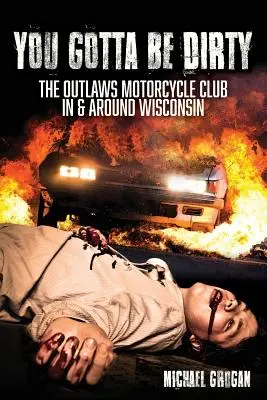 Piszkosnak kell lenned: A törvényen kívüliek motoros klubja Wisconsinban és környékén - You Gotta Be Dirty: The Outlaws Motorcycle Club In & Around Wisconsin