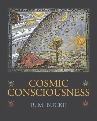 Kozmikus tudatosság: Az emberi elme evolúciójának tanulmányozása - Cosmic Consciousness: A Study in the Evolution of the Human Mind