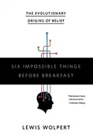 Hat lehetetlen dolog reggeli előtt: A hit evolúciós eredete - Six Impossible Things Before Breakfast: The Evolutionary Origins of Belief