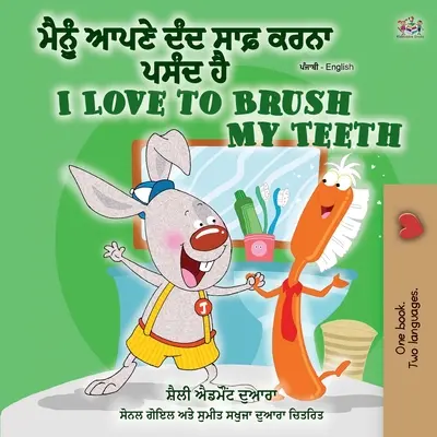 I Love to Brush My Teeth My Teeth (Punjabi angol kétnyelvű könyv - Gurmukhi): Punjabi (India) - I Love to Brush My Teeth (Punjabi English Bilingual Book - Gurmukhi): Punjabi (India)
