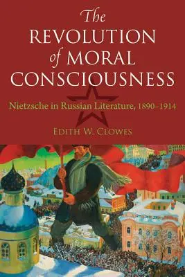 Az erkölcsi tudat forradalma: Nietzsche az orosz irodalomban, 1890-1914 - The Revolution of Moral Consciousness: Nietzsche in Russian Literature, 1890-1914