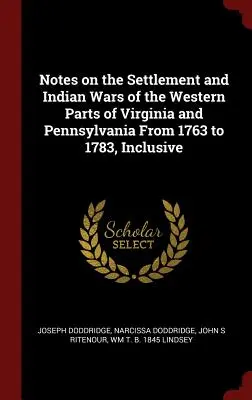 Jegyzetek Virginia és Pennsylvania nyugati részeinek 1763 és 1783 közötti településéről és indiánháborúiról, beleértve az 1763-tól 1783-ig tartó időszakot is - Notes on the Settlement and Indian Wars of the Western Parts of Virginia and Pennsylvania from 1763 to 1783, Inclusive