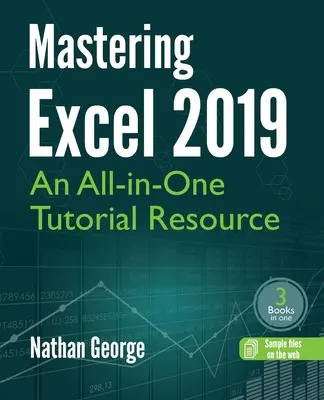 Az Excel 2019 elsajátítása: Egy minden--az--egyben oktató erőforrás - Mastering Excel 2019: An All-in-One Tutorial Resource