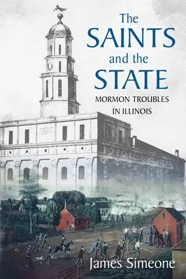 A szentek és az állam: A mormonok problémái Illinois-ban - The Saints and the State: The Mormon Troubles in Illinois