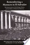 Emlékezés egy mészárlásra El Salvadorban: Az 1932-es felkelés, Roque Dalton és a történelmi emlékezet politikája - Remembering a Massacre in El Salvador: The Insurrection of 1932, Roque Dalton, and the Politics of Historical Memory