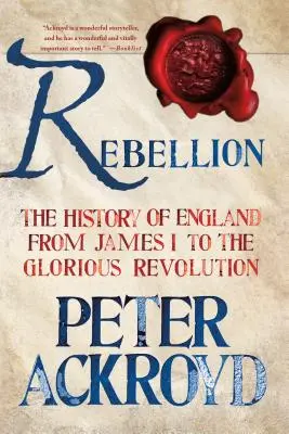 Lázadás: Anglia története I. Jakabtól a dicsőséges forradalomig - Rebellion: The History of England from James I to the Glorious Revolution