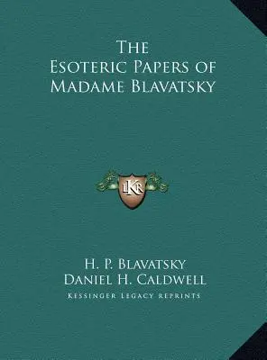 Madame Blavatsky ezoterikus iratai - The Esoteric Papers of Madame Blavatsky