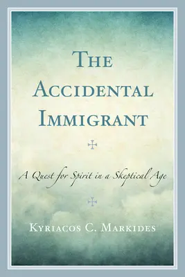 A véletlen bevándorló: A szellem keresése egy szkeptikus korban - The Accidental Immigrant: A Quest for Spirit in a Skeptical Age