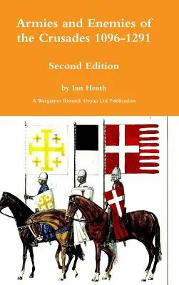 A keresztes hadjáratok seregei és ellenségei Második kiadás - Armies and Enemies of the Crusades Second Edition