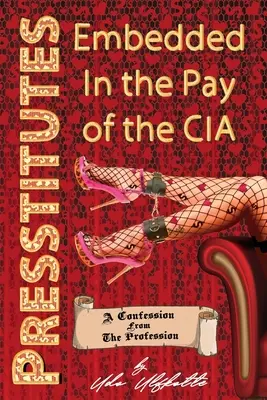 A CIA fizetésébe beágyazott presstituáltak: A szakma vallomása - Presstitutes Embedded in the Pay of the CIA: A Confession from the Profession