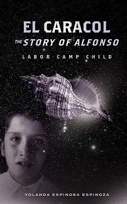 El Caracol: Alfonso története - A munkatábor gyermeke - El Caracol: The Story of Alfonso - Labor Camp Child