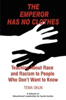 A császárnak nincs ruhája: Tanítás a fajról és a rasszizmusról azoknak, akik nem akarják tudni - The Emperor Has No Clothes: Teaching about Race and Racism to People Who Don't Want to Know