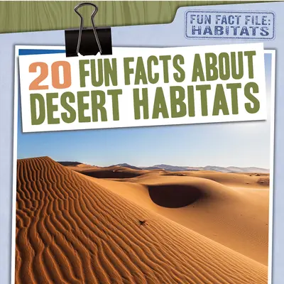 20 szórakoztató tény a sivatagi élőhelyekről - 20 Fun Facts about Desert Habitats