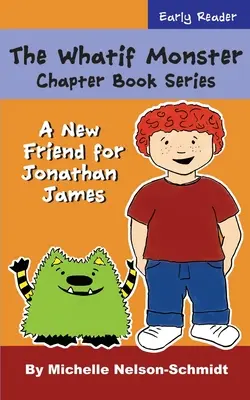 The Whatif Monster Chapter Book Series: Jonathan James új barátja - The Whatif Monster Chapter Book Series: A New Friend for Jonathan James