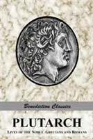 Plutarchos: Lives of the noble Grecians and Romans (Teljes és rövidítetlen kiadás) - Plutarch: Lives of the noble Grecians and Romans (Complete and Unabridged)