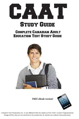 CAAT tanulmányi útmutató: Teljes kanadai felnőttoktatási teszt tanulási útmutató és gyakorlati tesztkérdések - CAAT Study Guide: Complete Canadian Adult Education Test Study Guide and Practice Test Questions