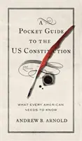 A Pocket Guide to the Us Constitution: Amit minden amerikainak tudnia kell, második kiadás - A Pocket Guide to the Us Constitution: What Every American Needs to Know, Second Edition