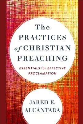 A keresztény prédikáció gyakorlata: Alapelvek a hatékony igehirdetéshez - The Practices of Christian Preaching: Essentials for Effective Proclamation