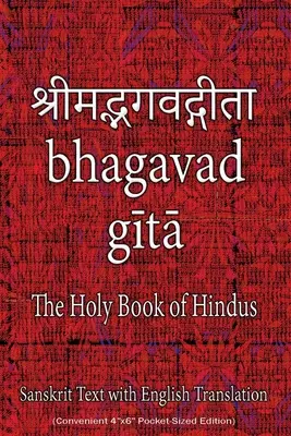 Bhagavad Gítá, a hinduk szent könyve: Szanszkrit szöveg angol fordítással (Kényelmes 4x6” zsebméretű kiadás)” - Bhagavad Gita, The Holy Book of Hindus: Sanskrit Text with English Translation (Convenient 4x6