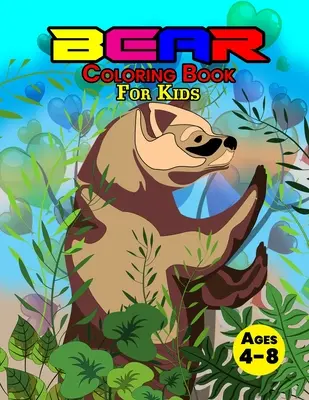 Bear Coloring Book For Kids Ages 4-8: Wonderful Bear Book for Teens, Boys and Kids, Great Wildlife Animal Coloring Book for Children and Toddlers who