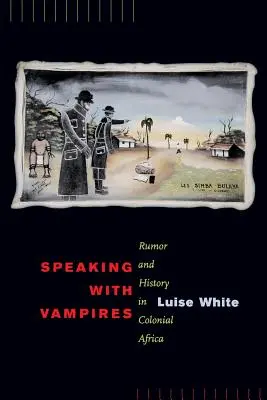 Vámpírokkal beszélgetve, 37: Szóbeszéd és történelem a gyarmati Afrikában - Speaking with Vampires, 37: Rumor and History in Colonial Africa