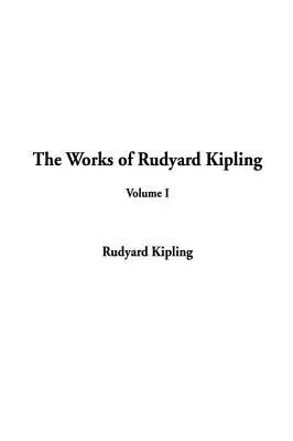 Rudyard Kipling művei: I. kötet - The Works of Rudyard Kipling: Volume I