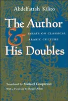 A szerző és a hasonmásai: Esszék a klasszikus arab kultúráról - The Author and His Doubles: Essays on Classical Arabic Culture