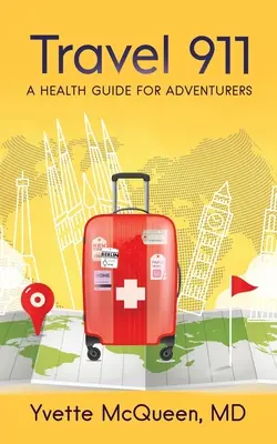 Utazás 911: Egészségügyi útmutató kalandoroknak - Travel 911: A Health Guide for Adventurers