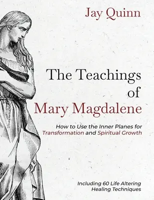 Mária Magdolna tanításai: Hogyan használjuk a belső síkokat az átalakuláshoz és a spirituális növekedéshez? - The Teachings of Mary Magdalene: How to Use the Inner Planes for Transformation and Spiritual Growth