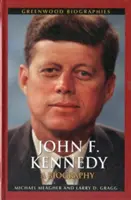 John F. Kennedy: Kennedy John Kennedy: Életrajz - John F. Kennedy: A Biography