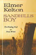 Sandhills Boy: Egy texasi író kanyargós útja - Sandhills Boy: The Winding Trail of a Texas Writer