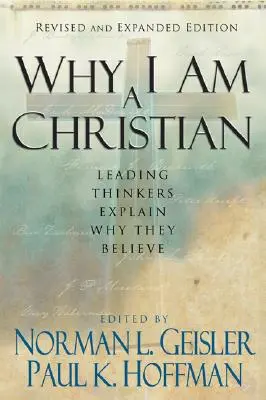 Miért vagyok keresztény: Vezető gondolkodók magyarázzák el, miért hisznek - Why I Am a Christian: Leading Thinkers Explain Why They Believe