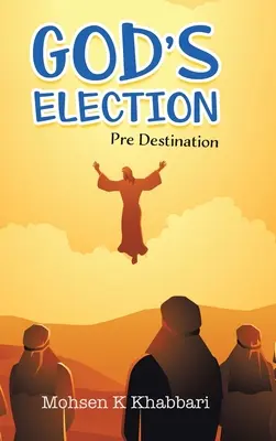 Isten választása: Pre Destination - God's Election: Pre Destination