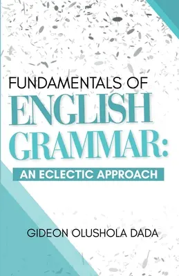 Az angol nyelvtan alapjai: Egy eklektikus megközelítés - Fundamentals of English Grammar: An Eclectic Approach