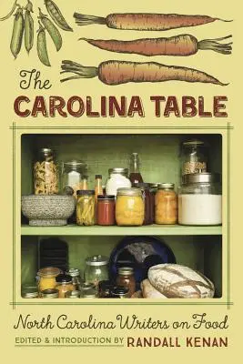 The Carolina Table (A karolinai asztal): Észak-karolinai írók az ételekről - The Carolina Table: North Carolina Writers on Food