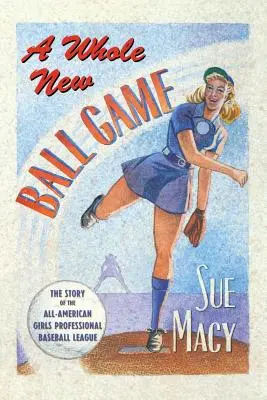 Egy teljesen új labdajáték: Az Amerikai Lányok Profi Baseball Ligájának története - A Whole New Ball Game: The Story of the All-American Girls Professional Baseball League