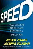 Sebesség: Hogyan gyorsítják fel a vezetők a sikeres végrehajtást - Speed: How Leaders Accelerate Successful Execution