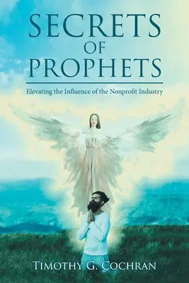 A próféták titkai: A nonprofit ipar befolyásának növelése - Secrets Of Prophets: Elevating the Infuence of the Nonprofit Industry