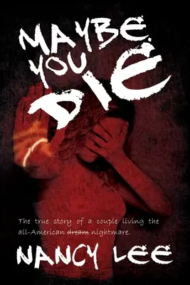 Talán meghalsz: Egy pár igaz története az amerikai rémálomról - Maybe You Die: The True Story of a Couple Living the All-American Nightmare