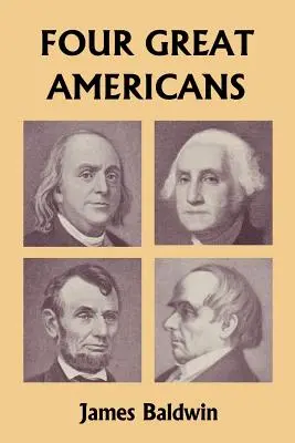 Négy nagy amerikai: Washington, Franklin, Webster és Lincoln (Yesterday's Classics) - Four Great Americans: Washington, Franklin, Webster, and Lincoln (Yesterday's Classics)