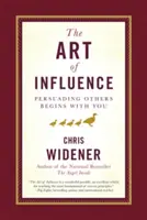 A befolyásolás művészete: Mások meggyőzése veled kezdődik - The Art of Influence: Persuading Others Begins with You