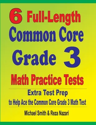 6 teljes hosszúságú Common Core 3. osztályos matematikai gyakorló teszt: Extra tesztfelkészítés a Common Core 3. osztályos matematika teszthez - 6 Full-Length Common Core Grade 3 Math Practice Tests: Extra Test Prep to Help Ace the Common Core Grade 3 Math Test