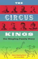 A cirkusz királyai: A Ringling család története - The Circus Kings: Our Ringling Family Story